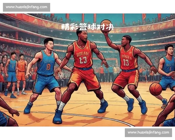 激情对决精彩瞬间尽收眼底篮球直播带你走进赛场激战的每一秒 激情对决精彩瞬间尽收眼底篮球直播带你走进赛场激战的每一秒